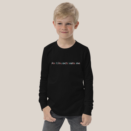 Don't Indoctrinate Me Youth Long Sleeve Tee